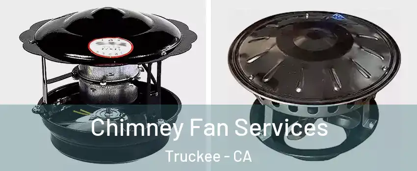 Chimney Fan Services Truckee - CA