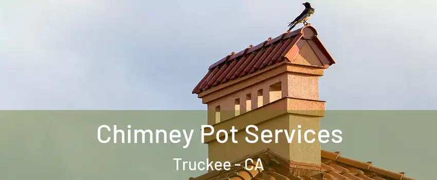 Chimney Pot Services Truckee - CA