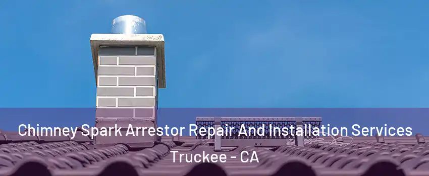 Chimney Spark Arrestor Repair And Installation Services Truckee - CA