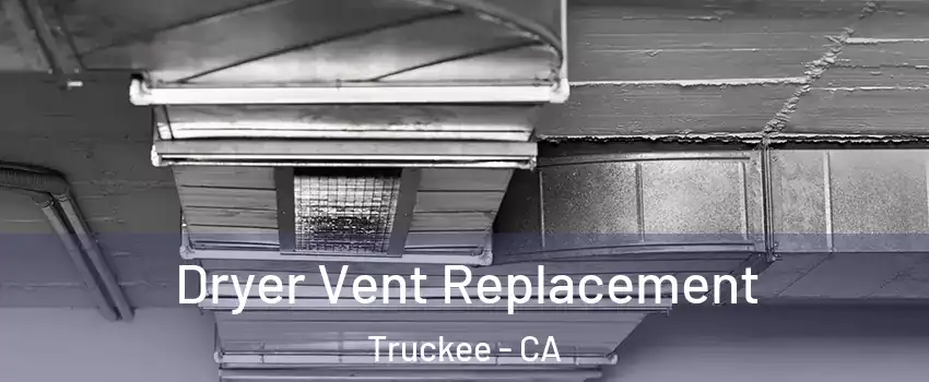  Dryer Vent Replacement Truckee - CA