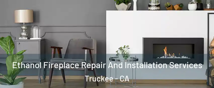  Ethanol Fireplace Repair And Installation Services Truckee - CA