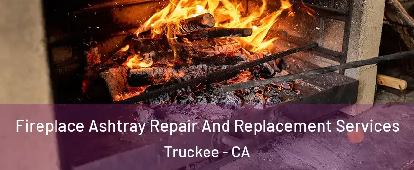 Fireplace Ashtray Repair And Replacement Services Truckee - CA
