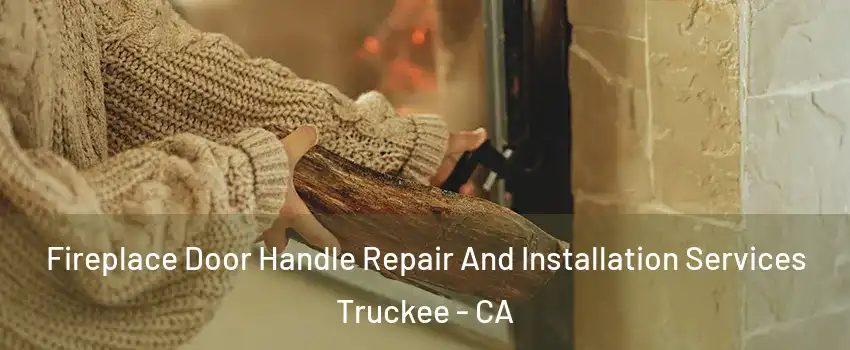  Fireplace Door Handle Repair And Installation Services Truckee - CA