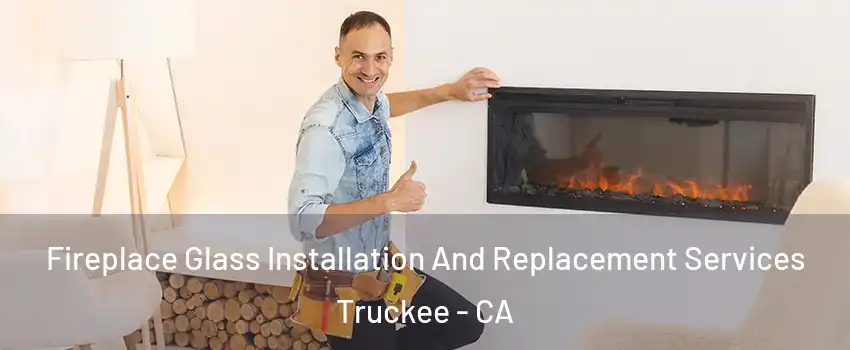  Fireplace Glass Installation And Replacement Services Truckee - CA