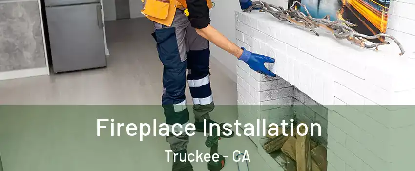  Fireplace Installation Truckee - CA