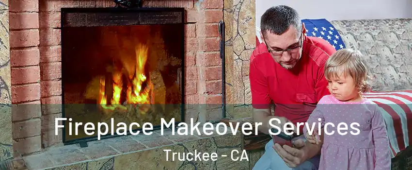  Fireplace Makeover Services Truckee - CA