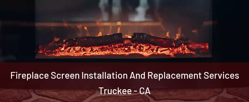  Fireplace Screen Installation And Replacement Services Truckee - CA