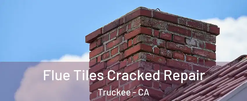  Flue Tiles Cracked Repair Truckee - CA