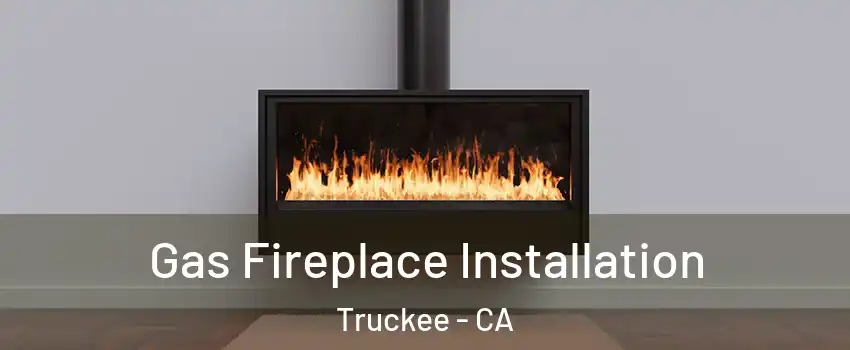  Gas Fireplace Installation Truckee - CA