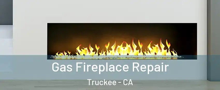  Gas Fireplace Repair Truckee - CA