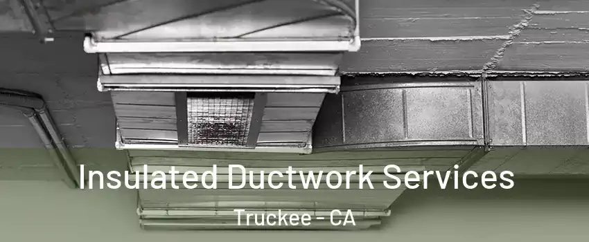  Insulated Ductwork Services Truckee - CA