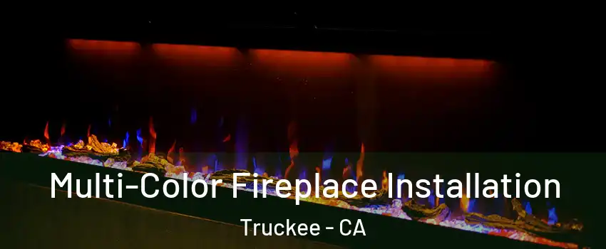  Multi-Color Fireplace Installation Truckee - CA