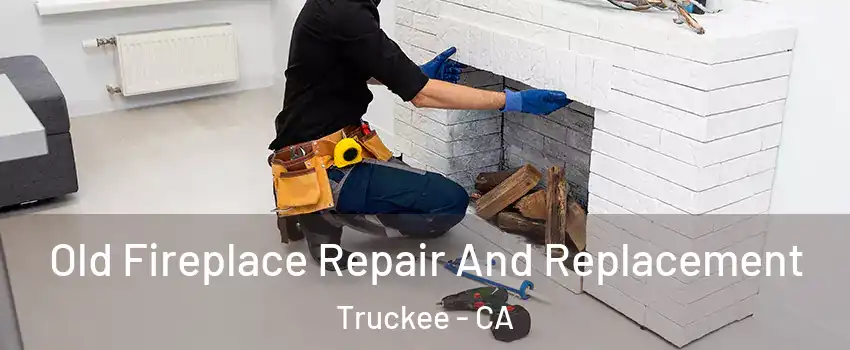  Old Fireplace Repair And Replacement Truckee - CA