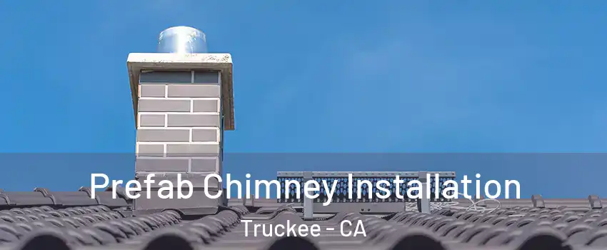  Prefab Chimney Installation Truckee - CA