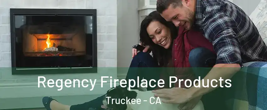  Regency Fireplace Products Truckee - CA