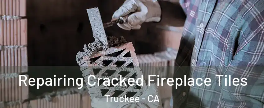  Repairing Cracked Fireplace Tiles Truckee - CA