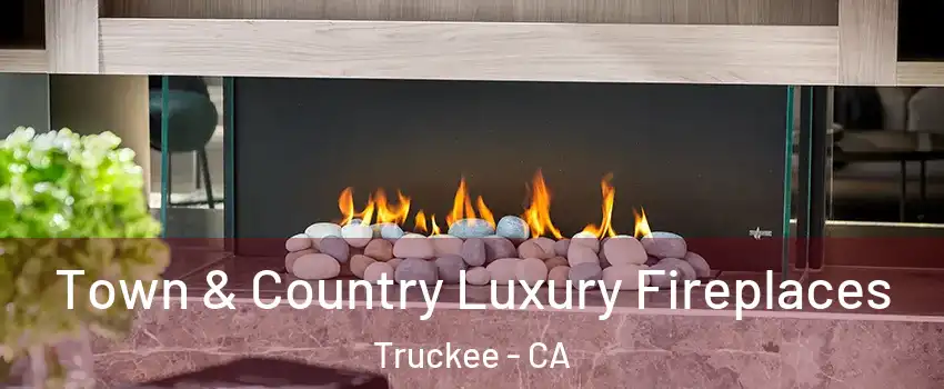  Town & Country Luxury Fireplaces Truckee - CA