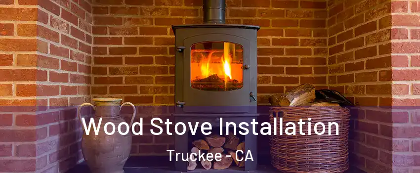  Wood Stove Installation Truckee - CA